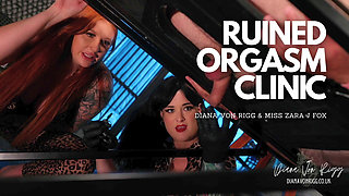 Ruined Orgasm Clinic - Diana Von Rigg & Mistress Zara J Fox