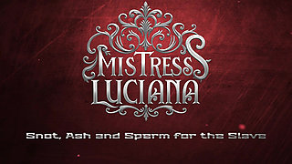 Snot, Ash and Sperm for the Slave