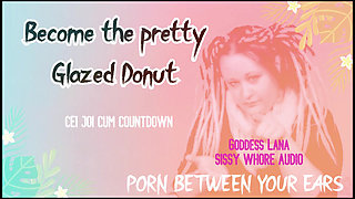 AUDIO ONLY - Become the pretty glazed donut you sissy whore cum countdown and CEI included