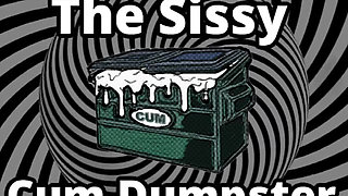 Mesmerizing the sissy cum dumpster whore addition...