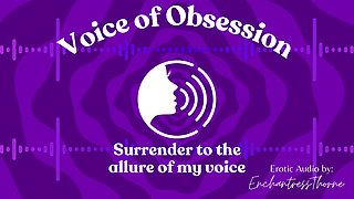 Voice of Obsession - Enthralling Erotic Audio by Enchantressthorne